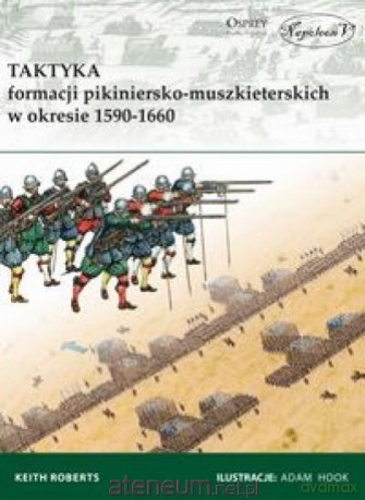 Taktyka formacji pikiniersko-muszkiet. w 1590-1660 - Keith Roberts [KSIĄŻKA]