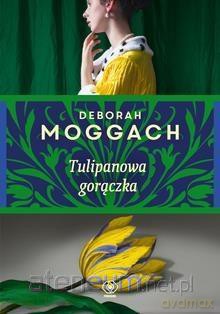 Tulipanowa gorączka - Deborah Moggach [KSIĄŻKA]