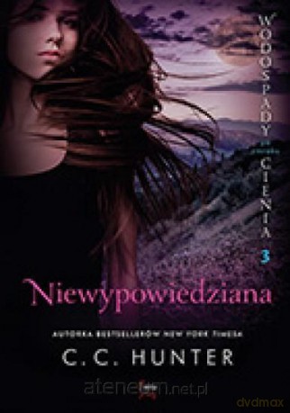 Wodospady cienia po zmroku (Tom 3) Niewypowiedziana - C.C. Hunter [KSIĄŻKA]