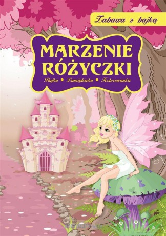 Zabawa z bajką. Marzenie Różyczki [KSIĄŻKA]