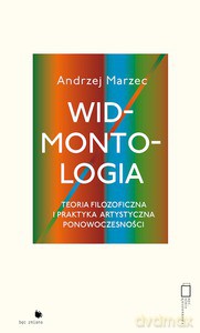 Widmontologia. Teoria filozoficzna i praktyka artystyczna ponowoczesności - Andrzej Marzec [KSIĄŻKA]