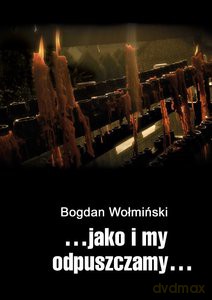 ...jako i my odpuszczamy... - Bogdan Wołmiński [KSIĄŻKA]