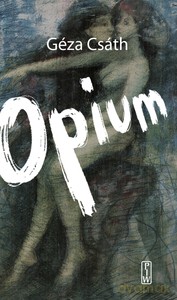 Opium - Geza Csath (twarda) [KSIĄŻKA]
