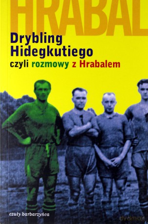 Drybling Hidekutiego, czyli rozmowy z Hrabalem - Laszlo Szigeti [KSIĄŻKA]