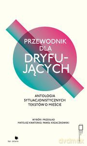 Przewodnik dla dryfujących. Antologia sytuacjonistycznych tekstów o mieście [KSIĄŻKA]