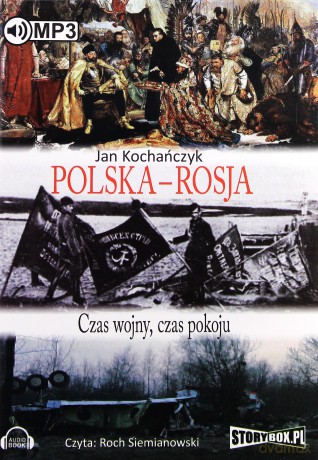 Polska - Rosja. Czas wojny, czas pokoju - Jan Kochańczyk [AUDIOBOOK] [CD-MP3]