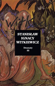 Dramaty (Tom 3) - Stanisław Ignacy Witkiewicz (twarda) [KSIĄŻKA]