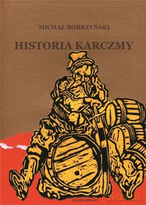 Historia karczmy. O prawie propinacji w dawnej Polsce - Michał Bobrzyński [KSIĄŻKA]