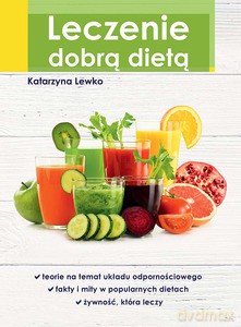 Leczenie dobrą dietą - Katarzyna Lewko (twarda) [KSIĄŻKA]