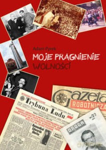 Moje pragnienie wolności - Adam Pyrek [KSIĄŻKA]