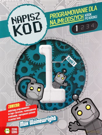 Napisz Kod 1. Programowanie dla najmłodszych krok po kroku - Max Wainewright [KSIĄŻKA]