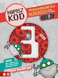Napisz Kod 3. Programowanie dla najmłodszych krok po kroku - Max Wainewright [KSIĄŻKA]