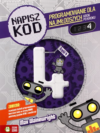 Napisz Kod 4. Programowanie dla najmłodszych krok po kroku - Max Wainewright [KSIĄŻKA]