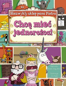Niezwykły sklep Pana Piotra. Chcę mieć jednorożca! - Bird Sheila May [KSIĄŻKA]