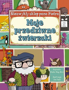 Niezwykły sklep Pana Piotra. Moje przedziwne zwierzaki - Bird Sheila May [KSIĄŻKA]