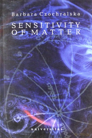 Sensitivity of matter - Barbara Czochralska [KSIĄŻKA]