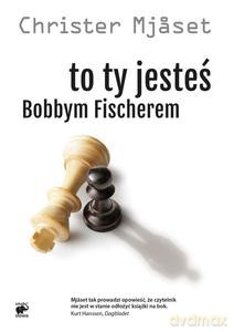 To Ty jesteś Bobbym Fischerem - Christer Mjaset [KSIĄŻKA]