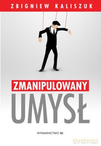 Zmanipulowany umysł - Zbigniew Kaliszuk [KSIĄŻKA]
