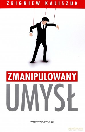 Zmanipulowany umysł - Zbigniew Kaliszuk [KSIĄŻKA]