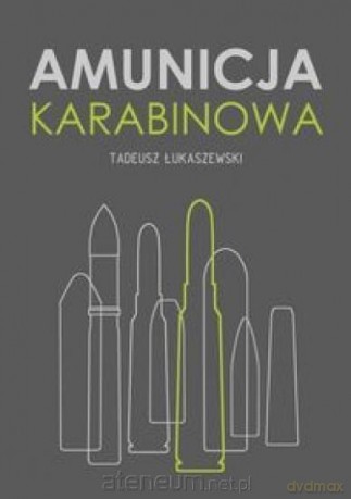 Amunicja karabinowa - Tadeusz ŁukaszewskI [KSIĄŻKA]