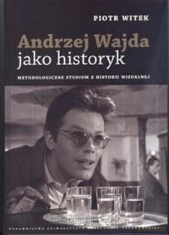 Andrzej Wajda jako historyk - Piotr Witek [KSIĄŻKA]