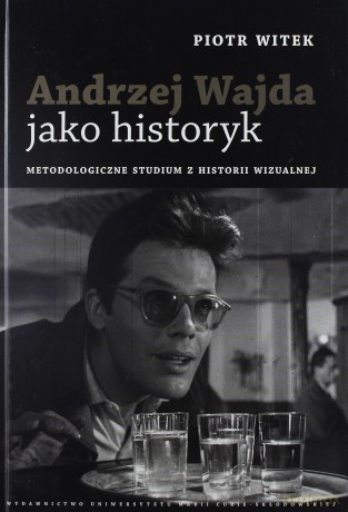 Andrzej Wajda jako historyk - Piotr Witek [KSIĄŻKA]