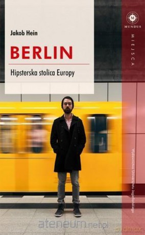 Berlin. Hipsterska stolica Europy - Jacob Hein [KSIĄŻKA]