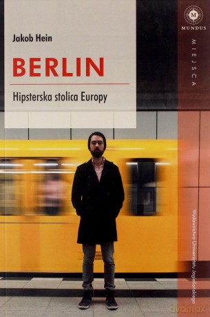 Berlin. Hipsterska stolica Europy - Jacob Hein [KSIĄŻKA]