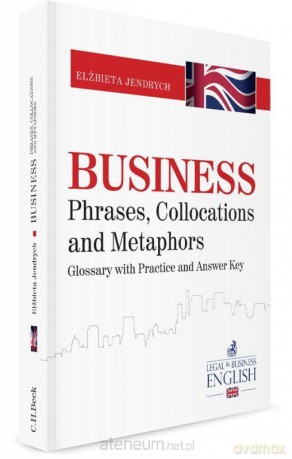 Business Phrases, Collocations and Metaphors - Elżbieta Jendrych [KSIĄŻKA]
