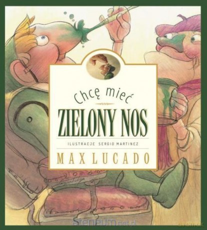 Chcę mieć zielony nos - Max Lucado [KSIĄŻKA]