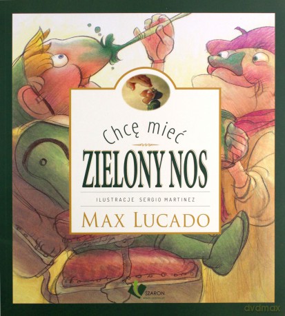 Chcę mieć zielony nos - Max Lucado [KSIĄŻKA]
