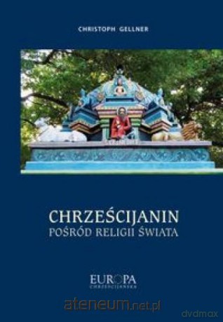 Chrześcijanin pośród religii świata - Christoph Gellner [KSIĄŻKA]