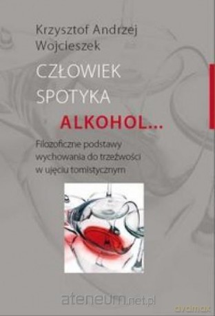 Człowiek spotyka alkohol - Krzysztof Andrzej Wojcieszek [KSIĄŻKA]