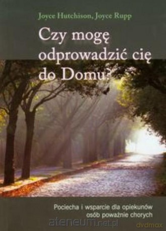 Czy mogę odprowadzić cię do Domu - Joyce Hutchinson, Joyce Rupp [KSIĄŻKA]