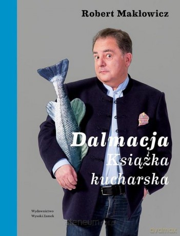 Dalmacja. Książka kucharska - Robert Makłowicz [KSIĄŻKA]
