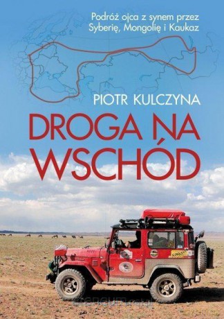 Droga na wschód - Piotr Kulczyna [KSIĄŻKA]