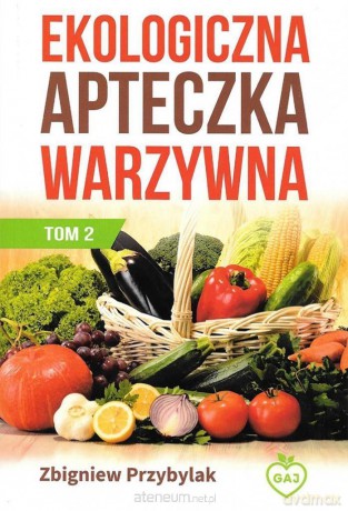 Ekologiczna apteczka warzywna (Tom 2) - Zbigniew Przybylak [KSIĄŻKA]