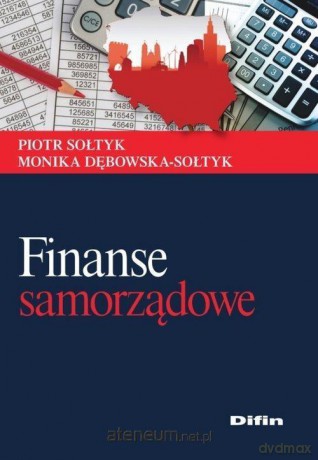 Finanse samorządowe - Piotr Sołtyk, Monika Dębowska-Sołtyk [KSIĄŻKA]