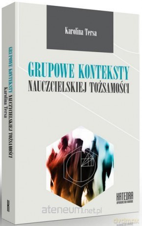 Grupowe konteksty nauczycielskiej tożsamości - Karolina Tersa [KSIĄŻKA]