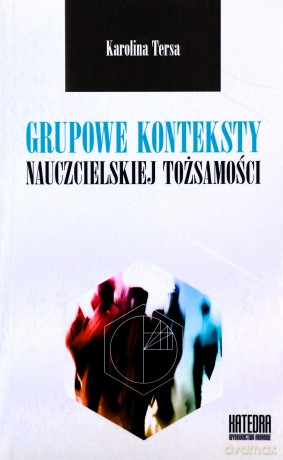Grupowe konteksty nauczycielskiej tożsamości - Karolina Tersa [KSIĄŻKA]