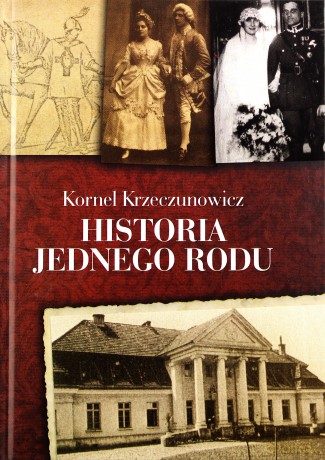 Historia jednego rodu - Kornel Krzeczunowicz [KSIĄŻKA]
