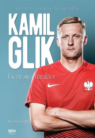 Kamil Glik. Liczy się charakter - Michał Zichlarz [KSIĄŻKA]
