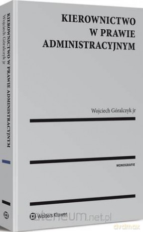 Kierownictwo w prawie administracyjnym - Wojciech Góralczyk jr [KSIĄŻKA]