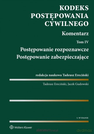 Kodeks Postępowania Cywilnego Komentarz (Tom 4) Postępowanie rozpoznawcze i Postępowanie zabezpieczające [KSIĄŻKA]