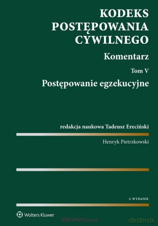 Kodeks Postępowania Cywilnego Komentarz (Tom 5) Postępowanie egzekucyjne [KSIĄŻKA]