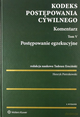 Kodeks Postępowania Cywilnego Komentarz (Tom 5) Postępowanie egzekucyjne [KSIĄŻKA]