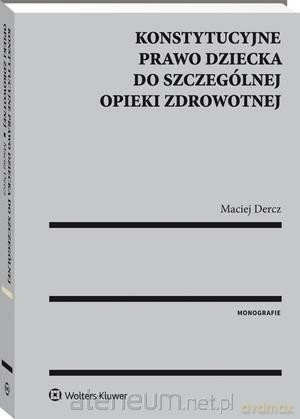 Konstytucyjne prawo dziecka do szczególnej opieki - Maciej Dercz [KSIĄŻKA]