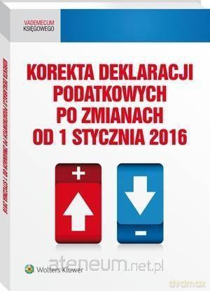 Korekta deklaracji podatkowych po zmianach od 2016 [KSIĄŻKA]