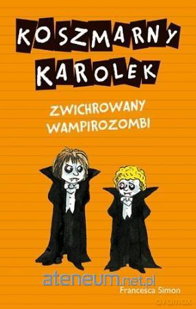 Koszmarny Karolek. Zwichrowany wampirozombi - Francesca Simon [KSIĄŻKA]