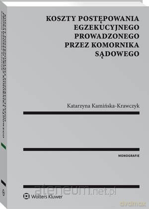 Koszty postępowania egzekucyjnego prowadzonego przez komornika sądowego [KSIĄŻKA]